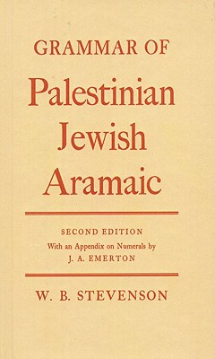 Image for Grammar of Palestinian Jewish Aramaic: With an Appendix on the Numerals by J.A. Emerton Grammar of Palestinian Jewish Aramaic: With an Appendix on the Numerals by J.A. Emerton