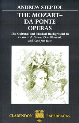 The Mozart-Da Ponte Operas: The Cultural and Musical Background to Le nozze di Figaro, Don Giovanni, and Cos fan tutte (Clarendon Paperbacks)
