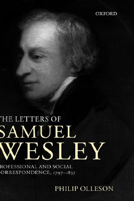 The Letters of Samuel Wesley: Professional and Social Correspondence, 1797-1837