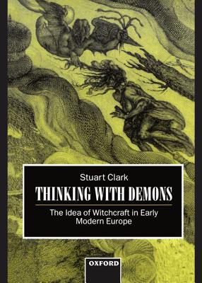 Thinking With Demons: The Idea of Witchcraft in Early Modern Europe