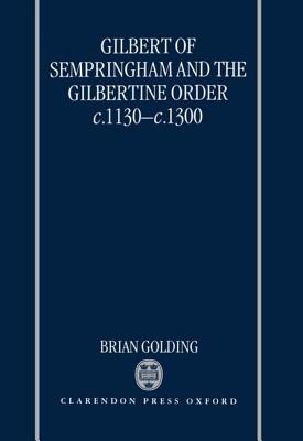 Image for Gilbert of Sempringham and the Gilbertine Order c.1130-c.1300 Gilbert of Sempringham and the Gilbertine Order c.1130-c.1300