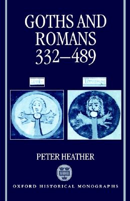 Goths and Romans AD 332-489 (Oxford Historical Monographs)