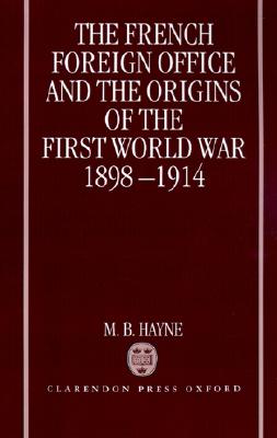 The French Foreign Office and the Origins of the First World War 1898-1914