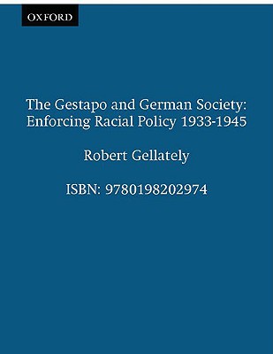 The Gestapo And German Society : Enforcing Racial Policy, 1933-1945