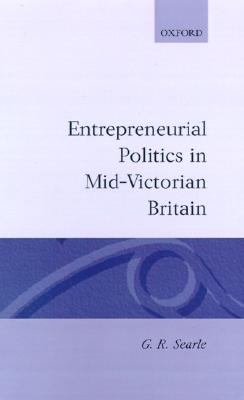 Entrepreneurial Politics in Mid-Victorian Britain