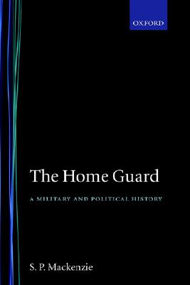 The Home Guard a Military and Political History