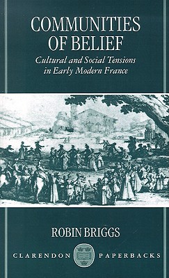 Communities of Belief: Cultural and Social Tension in Early Modern France