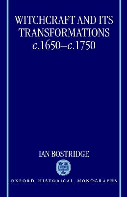 Witchcraft and Its Transformations, c. 1650 - c. 1750 (Oxford Historical Monographs)