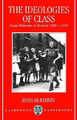 The Ideologies of Class: Social Relations in Britain 1880-1950