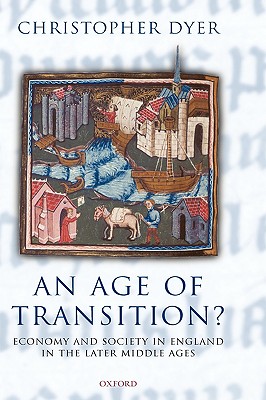 An Age of Transition: Economy and Society in England in the Later Middle Ages