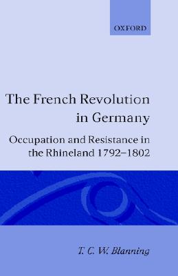 The French Revolution in Germany: Occupation and Resistance in the Rhineland 1792-1802