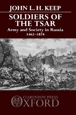 Soldiers of the Tsar: Army and Society in Russia, 1462-1874