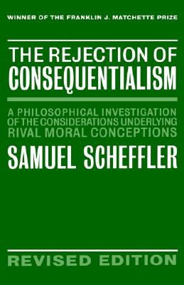 The Rejection of Consequentialism: A Philosophical Investigation of the Considerations Underlying Rival Moral Conceptions