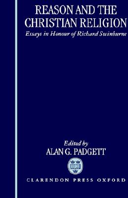 Reason and the Christian Religion. Essays in Honour of Richard Swinburne.