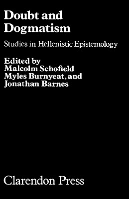 DOUBT AND DOGMATISM Studies in Hellenistic Epistemology