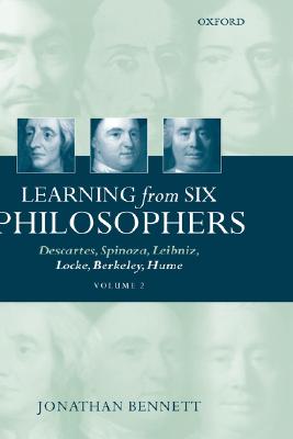 Learning from Six Philosophers: Descartes, Spinoza, Leibniz, Locke, Berkeley, Hume (Volume 2)