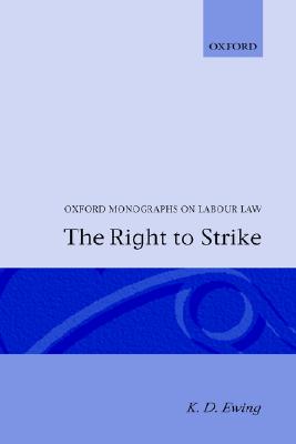 The Right to Strike (Oxford Labour Law)