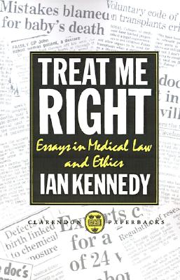Treat Me Right: Essays in Medical Law and Ethics (Clarendon Paperbacks)