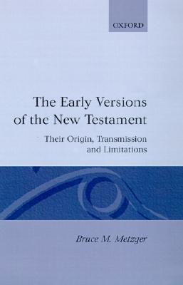 Image for The Early Versions of the New Testament: Their Origin, Transmission, and Limitations
