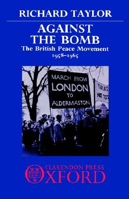Against the Bomb: The British Peace Movement 1958-1965