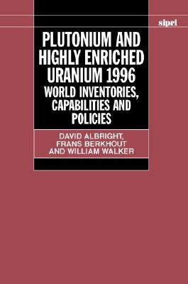 Plutonium and Highly Enriched Uranium, 1996: World Inventories, Capabilities, and Policies