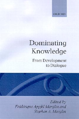 Dominating Knowledge: Development, Culture, and Resistance (WIDER Studies in Development Economics)