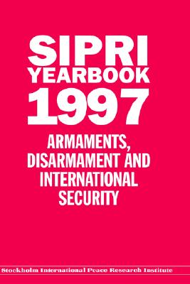 SIPRI Yearbook, 1997 : Armaments, Disarmament and International Security