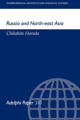 Russia and North-east Asia (Adelphi series)