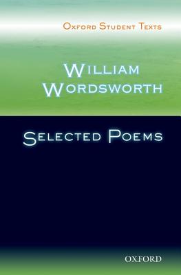 William Wordsworth: Selected Poems (Oxford Student Texts)