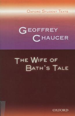 Image for Geoffrey Chaucer: The Wife of Bath's Tale (Oxford Student Texts)