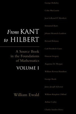 From Kant to Hilbert Volume 1: A Source Book in the Foundations of Mathematics