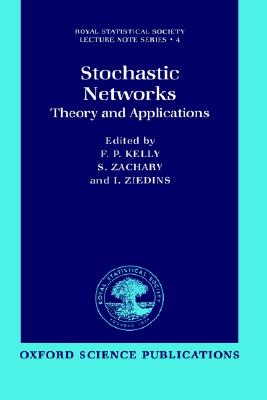 Stochastic Networks: Theory and Applications (Royal Statistical Society Series)