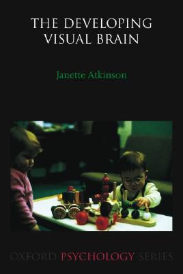 The Developing Visual Brain (Oxford Psychology Series)