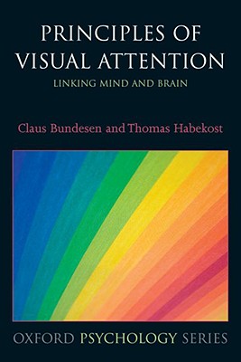 Principles of Visual Attention: Linking Mind and Brain (Oxford Psychology Series)