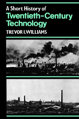 A Short History of Twentieth-Century Technology, c. 1900 - c. 1950