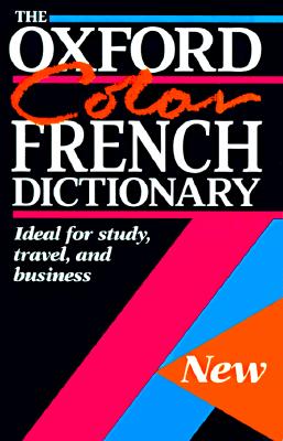 The Oxford Color French Dictionary: French-English/ English-French