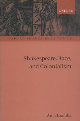 Shakespeare, Race, and Colonialism (Oxford Shakespeare Topics)