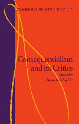 Consequentialism and Its Critics (Oxford Readings in Philosophy)