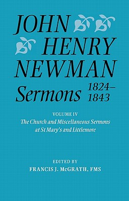 John Henry Newman Sermons 1824-1843: Volume IV: The Church and Miscellaneous Sermons at St Mary's and Littlemore