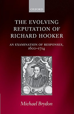 The Evolving Reputation of Richard Hooker: An Examination of Responses, 1600-1714