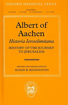 Image for Albert of Aachen: Historia Ierosolimitana, History of the Journey to Jerusalem Albert of Aachen: Historia Ierosolimitana, History of the Journey to Jerusalem