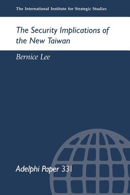 The Security Implicationf of the New Twiwan (Adelphi series)