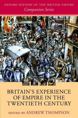 Britain's Experience of Empire in the Twentieth Century (Oxford History of the British Empire Companion Series)