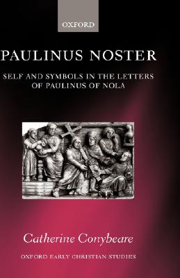 PAULINUS NOSTER Self and Symbols in the Letters of Paulinus of Nola