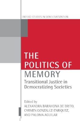 The Politics of Memory: Transitional Justice in Democratizing Societies (Oxford Studies in Democratization)