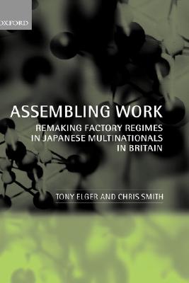 Assembling Work: Remaking Factory Regimes in Japanese Multinationals in Britain