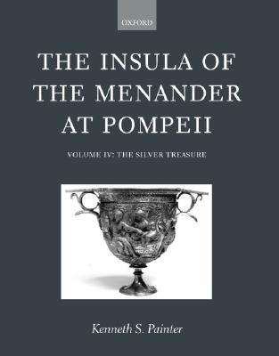 THE INSULA OF THE MENANDER AT POMPEII Volume IV: the Silver Treasure