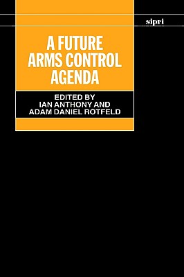 A Future Arms Control Agenda: Proceedings of Nobel Symposium 118, 1999 (SIPRI Monograph Series)