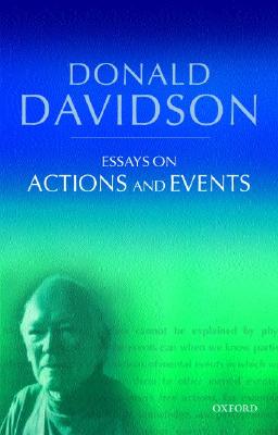 Essays on Actions and Events (The Philosophical Essays of Donald Davidson (5 Volumes))