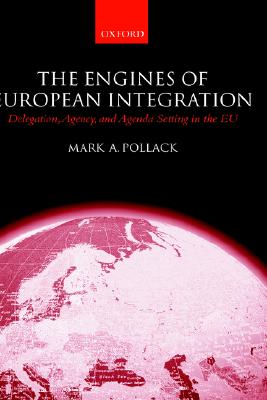 The Engines of European Integration: Delegation, Agency, and Agenda Setting in the EU